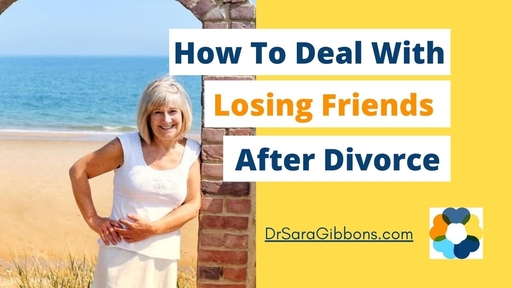 How to deal with losing friends during divorce, Sara Gibbons