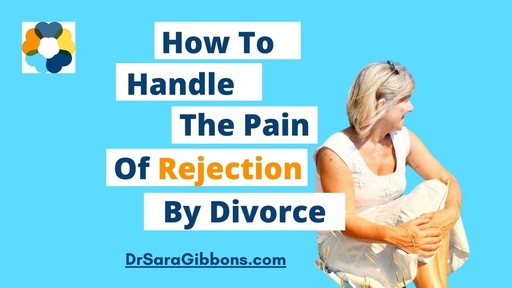 How to handle feeling rejected by divorce, Sara Gibbons